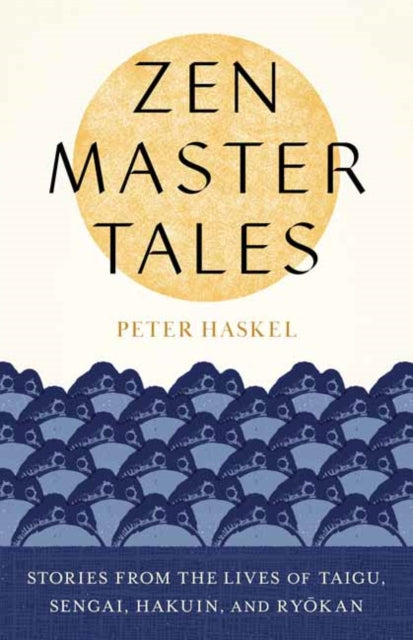 Zen Master Tales: Stories from the Lives of Taigu, Sengai, Hakuin, and Ryokan