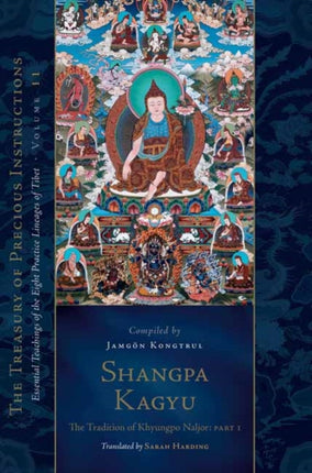 Shangpa Kagyu: The Tradition of Khyungpo Naljor, Part One: Essential Teachings of the Eight Practice Lineages of Tibet, Volume 11