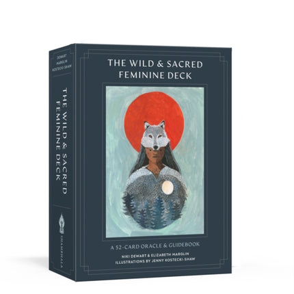 The Wild and Sacred Feminine Deck: A 52-Card Oracle and Guidebook