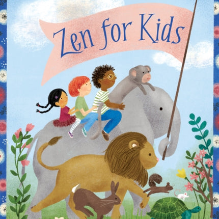 Zen for Kids: 50+ Mindful Activities and Stories to Shine Loving-Kindness in the World