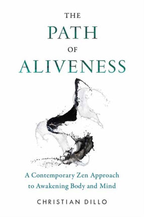 The Path of Aliveness: A Contemporary Zen Approach to Awakening Body and Mind