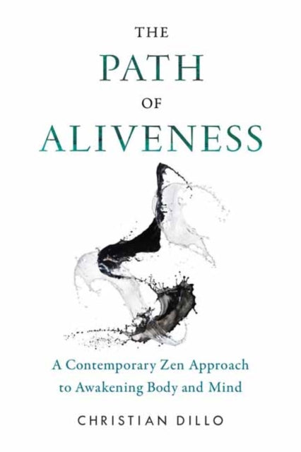 The Path of Aliveness: A Contemporary Zen Approach to Awakening Body and Mind