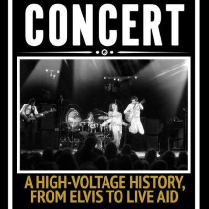 Rock Concert: A High-Voltage History, from Elvis to Live Aid