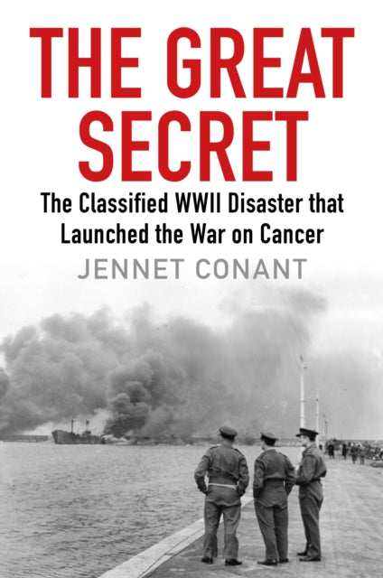 The Great Secret: The Classified World War II Disaster that Launched the War on Cancer