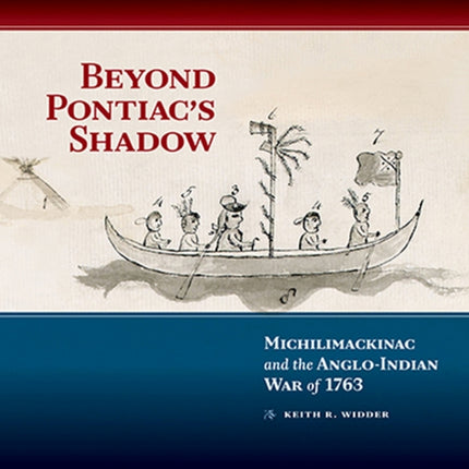 Beyond Pontiac's Shadow: Michilimackinac and the