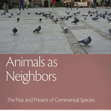 Animals as Neighbors: The Past and Present of Commensal Animals