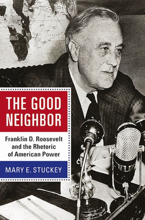 The Good Neighbor: Franklin D. Roosevelt and the