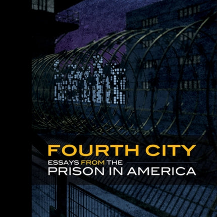 Fourth City: Essays from the Prison in America