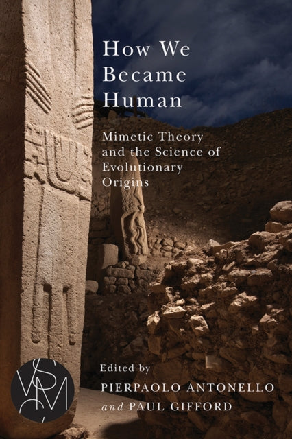 How We Became Human: Mimetic Theory and the