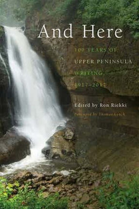 And Here: 100 Years of Upper Peninsula Writing,