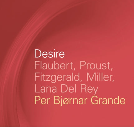 Desire: Flaubert, Proust, Fitzgerald, Miller,