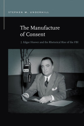 The Manufacture of Consent: J. Edgar Hoover and