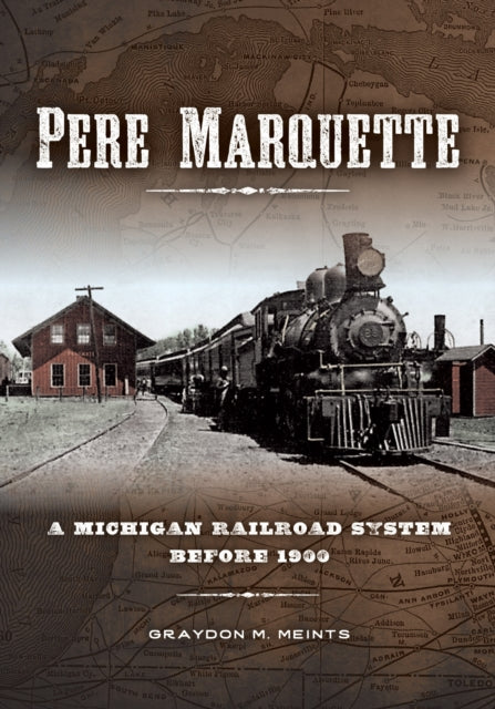 Pere Marquette: A Michigan Railroad System before