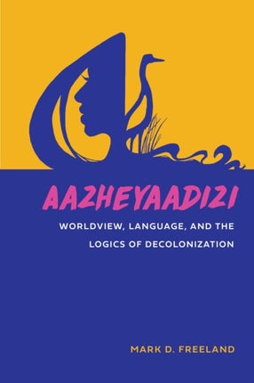 Aazheyaadizi: Worldview, Language, and the Logics