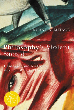 Philosophy's Violent Sacred: Heidegger and