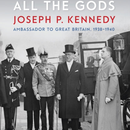 Tempting All the Gods: Joseph P. Kennedy,