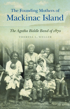 The Founding Mothers of Mackinac Island: The