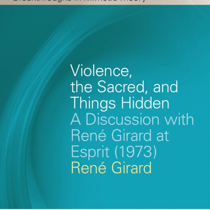 Violence, the Sacred, and Things Hidden: A Discussion with René Girard at Esprit (1973)