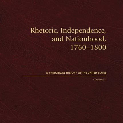 Rhetoric, Independence, and Nationhood, 1760-1800
