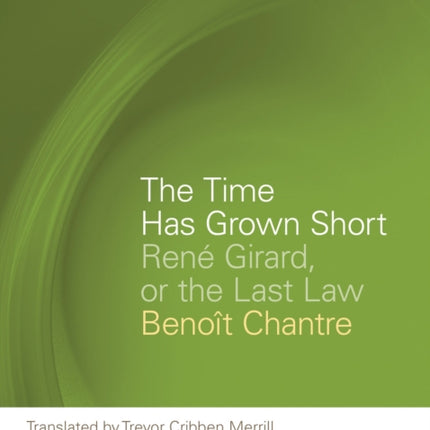 The Time Has Grown Short: René Girard, or the Last Law