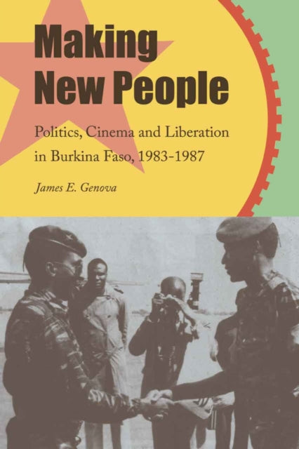 Making New People: Politics, Cinema, and Liberation in Burkina Faso, 1983-1987