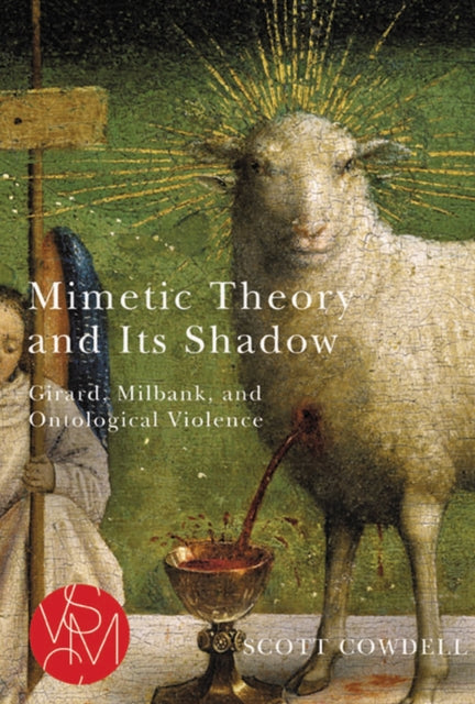 Mimetic Theory and Its Shadow: Girard, Milbank,