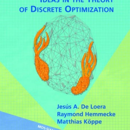 Algebraic and Geometric Ideas in the Theory of Discrete Optimization 14 MPSSIAM Series on Optimization Series Number 14