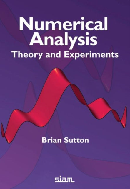 Numerical Analysis: Theory and Experiments