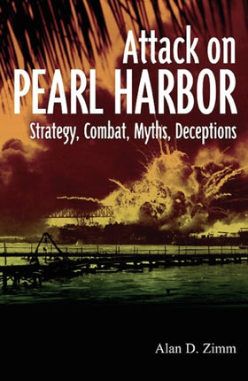 The Attack on Pearl Harbor Strategy Combat Myths