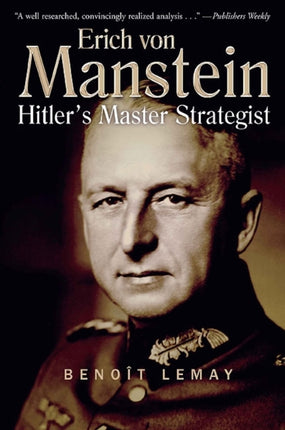 Erich Von Manstein: Hitler’S Master Strategist