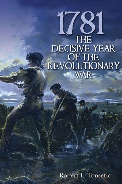 1781: The Decisive Year of the Revolutionary War