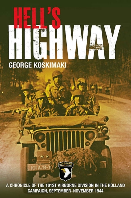 Hell'S Highway: A Chronicle of the 101st Airborne Division in the Holland Campaign, September – November 1944