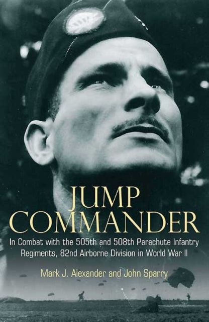 Jump Commander: In Combat with the 82nd Airborne in World War II