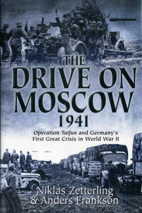 The Drive on Moscow, 1941: Operation Taifun and Germany’s First Great Crisis in World War II