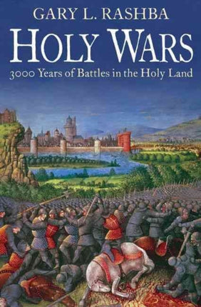 Holy Wars: 3000 Years of Battles in the Holy Land