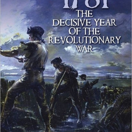 1781: The Decisive Year of the Revolutionary War