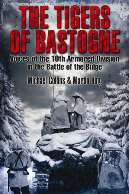 The Tigers of Bastogne: Voices of the 10th Armored Division During the Battle of the Bulge