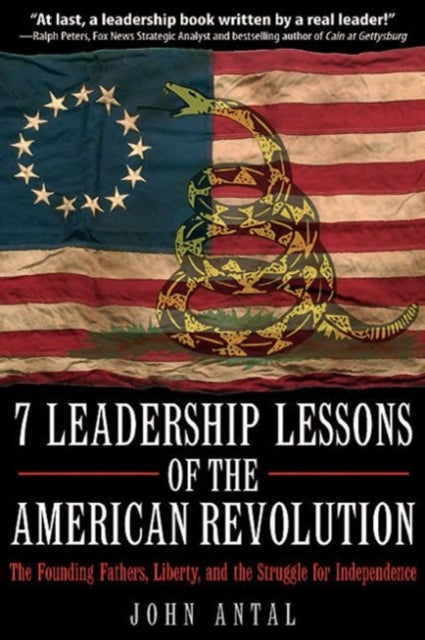 7 Leadership Lessons of the American Revolution: Leadership, Liberty, and the Struggle for Independence