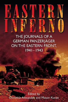 Eastern Inferno: The Journals of a German PanzerjäGer on the Eastern Front, 1941–1943