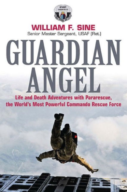 Guardian Angel: Life and Death Adventures with Pararescue, the World’s Most Powerful Commando Rescue Force