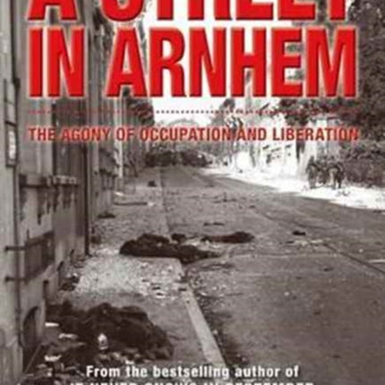 A Street in Arnhem: The Agony of Occupation and Liberation