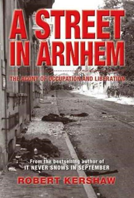 A Street in Arnhem: The Agony of Occupation and Liberation