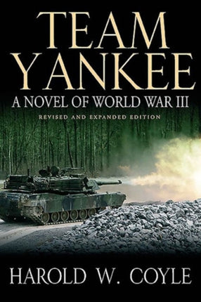 Team Yankee: A Novel of World War III - Revised & Expanded Edition