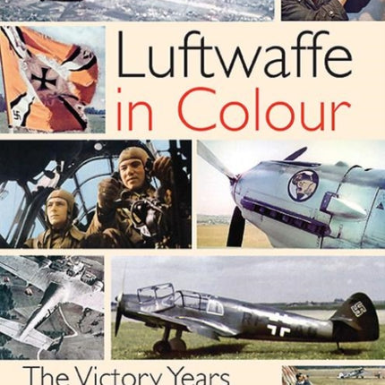 The Luftwaffe in Colour: The Victory Years, 1939–1942