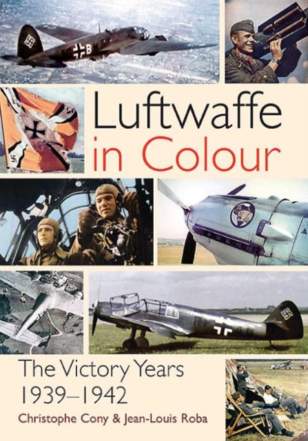 The Luftwaffe in Colour: The Victory Years, 1939–1942