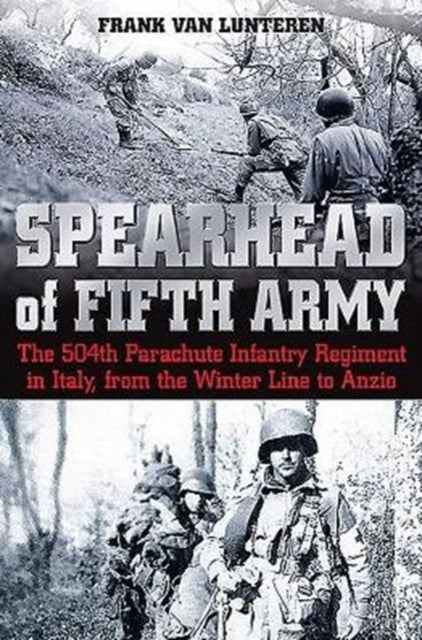 Spearhead of the Fifth Army: The 504th Parachute Infantry Regiment in Italy, from the Winter Line to Anzio