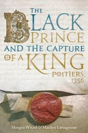 The Black Prince and the Capture of a King: Poitiers 1356