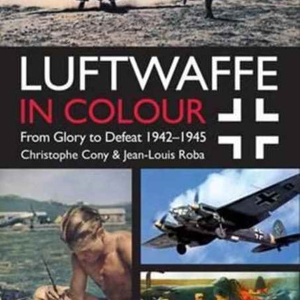 Luftwaffe in Colour Volume 2: From Glory to Defeat 1942-1945