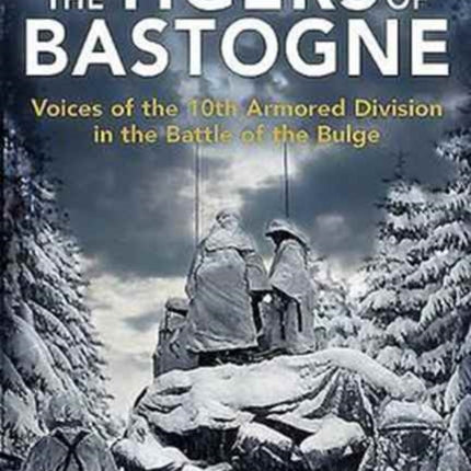The Tigers of Bastogne: Voices of the 10th