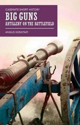 Big Guns: Artillery on the Battlefield